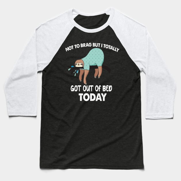 Not To Brag But I Totally Got Out Of Bed Today Baseball T-Shirt by TheParallelX